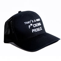 That's a Great F*cking Pickle Trucker Hat